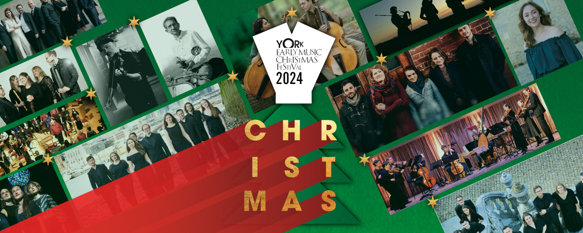 YORK EARLY MUSIC CHRISTMAS FESTIVAL 2024