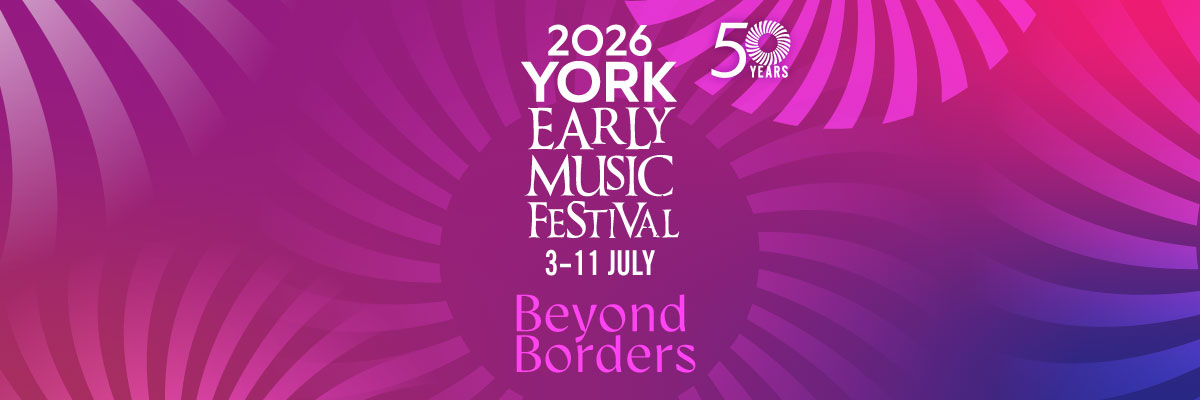 York Early Music Festival 2026 50 Years: Beyond Borders